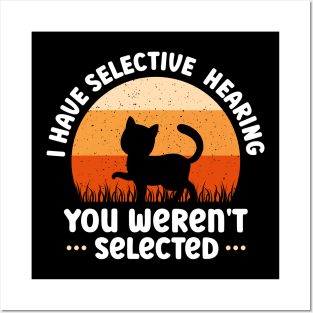 i have selective hearing you weren't selected funny cat lover Posters and Art